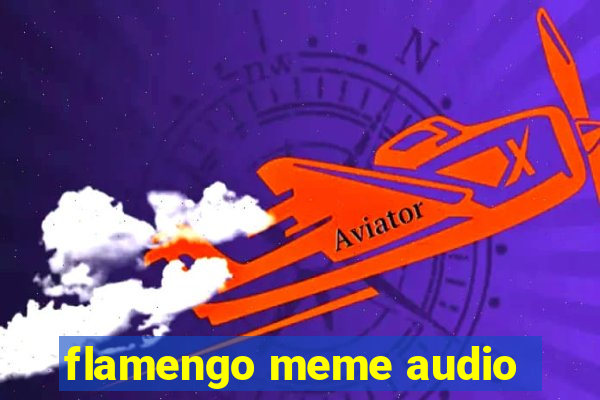 flamengo meme audio